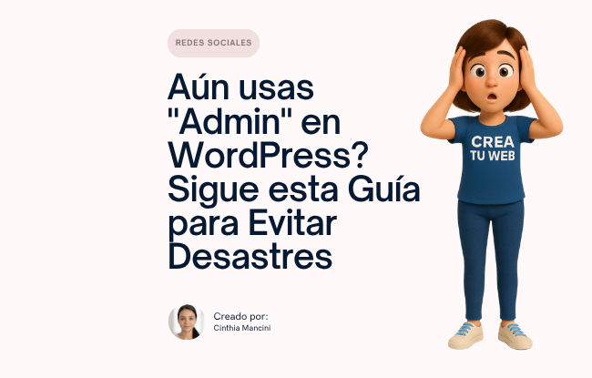 ¿Aún usas "Admin" en WordPress? Sigue esta Guía para Blindar tu Sitio Web y Evitar Desastres