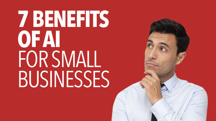 7 AI Benefits Small Businesses Shouldn't Ignore 