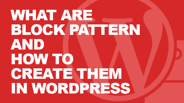 What are Block Patterns and How to Create Them in WordPress? 