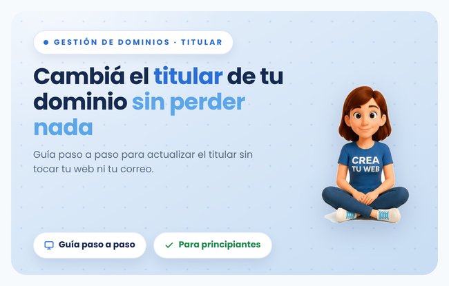 Tu dominio no esta a tu nombre: como corregirlo sin tocar tu web hecha con Crea Tu Web, paso a paso (nivel intermedio)