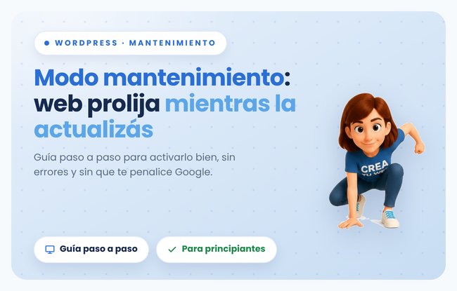 Modo 'en construcción' en Crea Tu Web: como pausar temporalmente tu web mientras haces cambios grandes, sin perder visitas ni que Google te penalice, paso a paso (para principiantes)