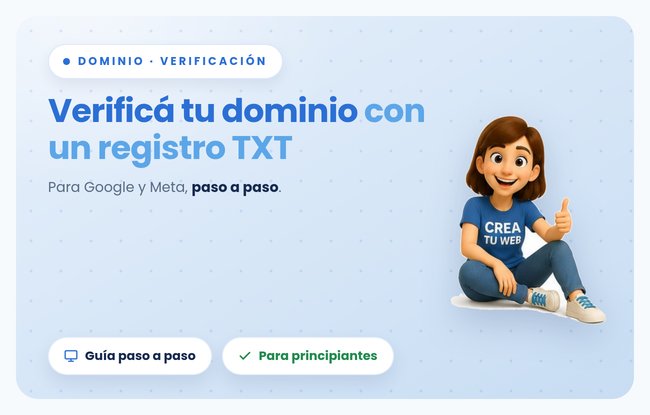 Tu web de Crea Tu Web en Google y en Meta: cómo verificar tu dominio con un registro TXT sin tocar el diseño, paso a paso (para principiantes)