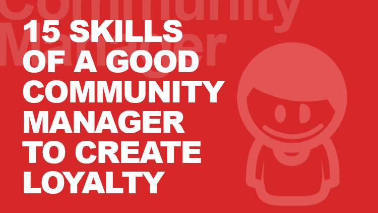 15 Qualities of a Good Community Manager 