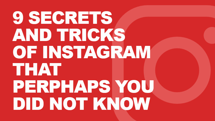 9 Instagram Tricks to Master It Like an Expert 