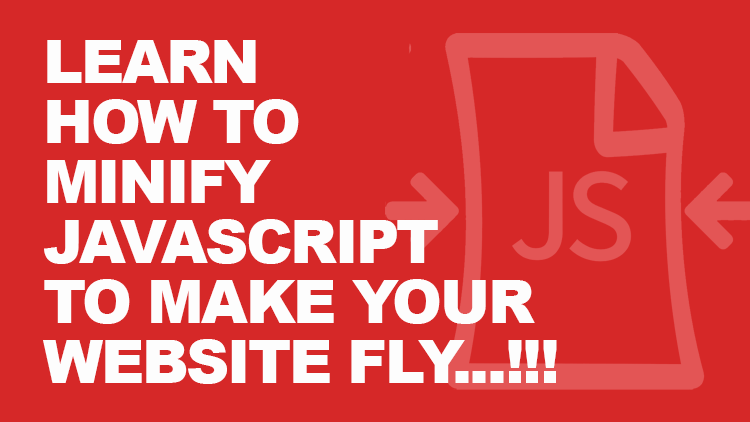 How to minify JavaScript? For the Website to Fly! 