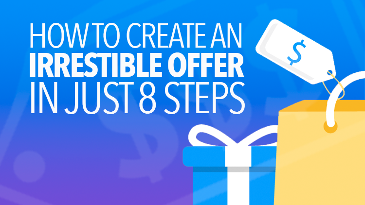 Create an Irresistible Offer in 8 Steps